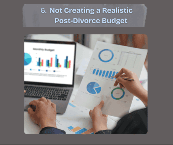 6. Not Creating a Realistic Post-Divorce Budget
